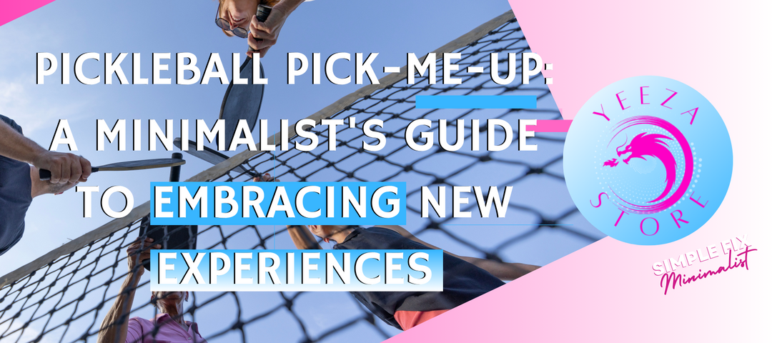 Pickleball Pick-Me-Up: A Minimalist's Guide to Embracing New Experiences