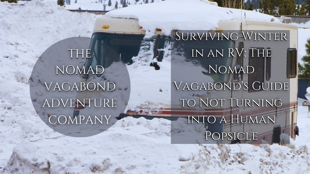 Surviving Winter in an RV: The Nomad Vagabond's Guide to Not Turning into a Human Popsicle