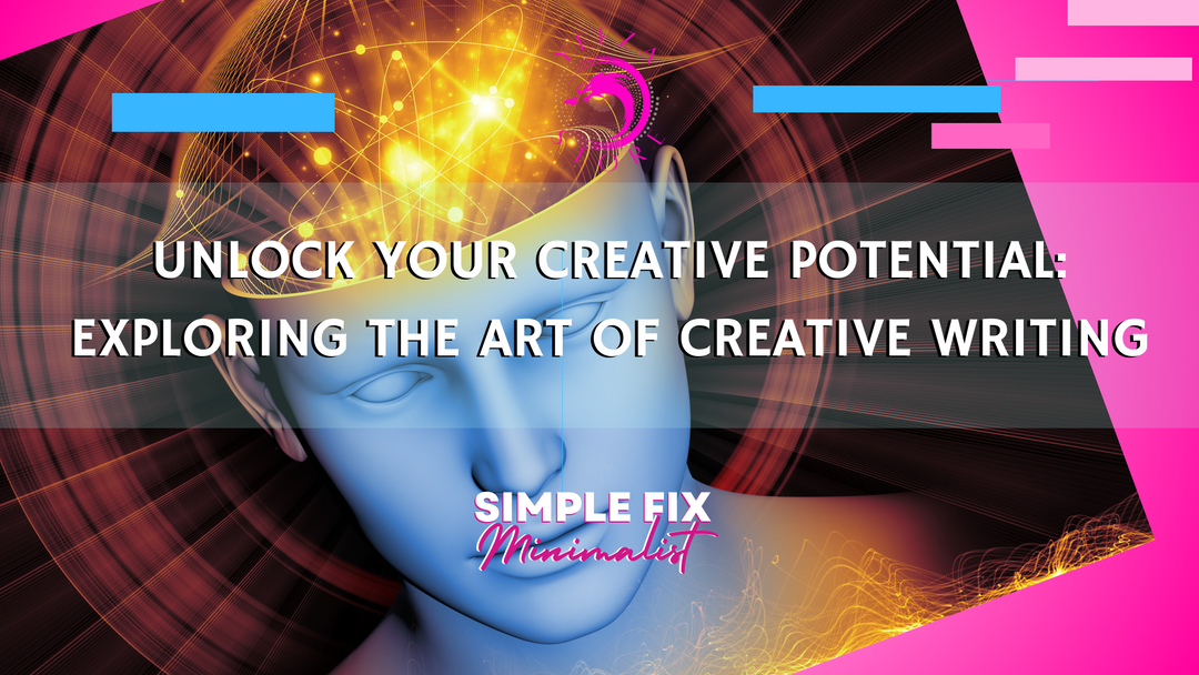 Unlock Your Creative Potential: Exploring the Art of Creative Writing