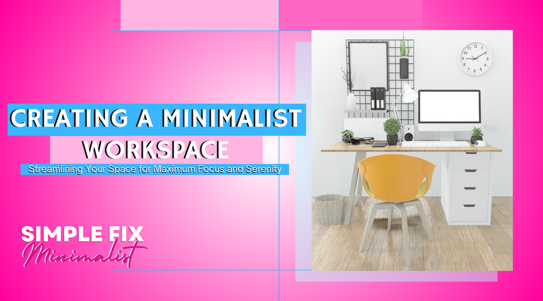 Creating a Minimalist Workspace: Enhancing Productivity and Well-being