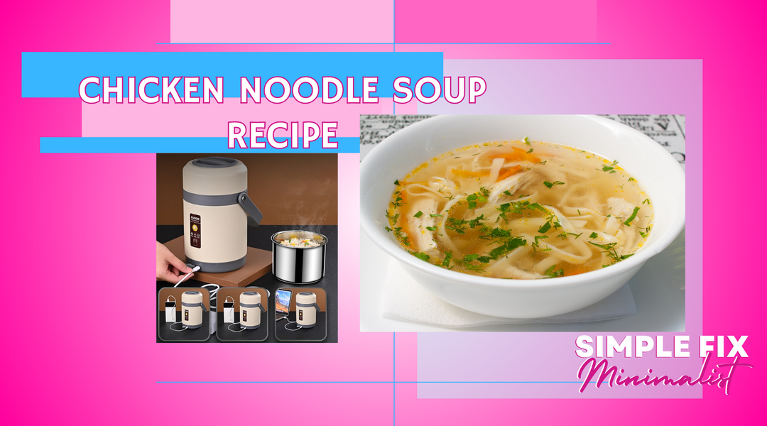 EASY CHICKEN NOODLE SOUP- A PERFECT MATCH FOR YOUR YEEZA ELECTRIC HEATED LUNCHBOX