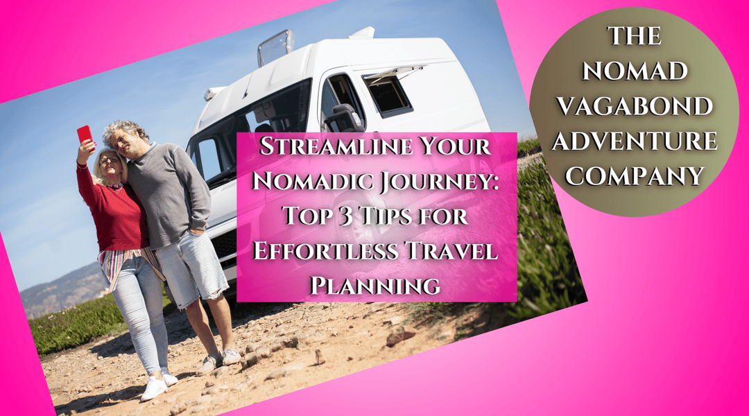 Streamline Your Nomadic Journey: Top 3 Tips for Effortless Travel Planning